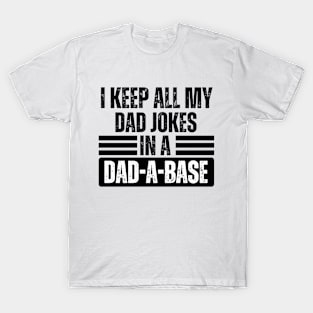 I Keep All My Dad Jokes in A Dad-A-Base - Hilarious Father's Day Jokes Gift Idea for Dad T-Shirt